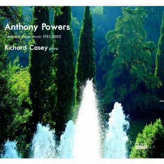 Anthony Powers: Complete Piano Music (1983-2003) by Richard Casey