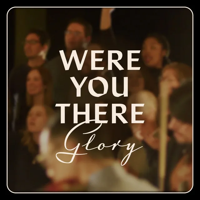 Were You There (Glory)