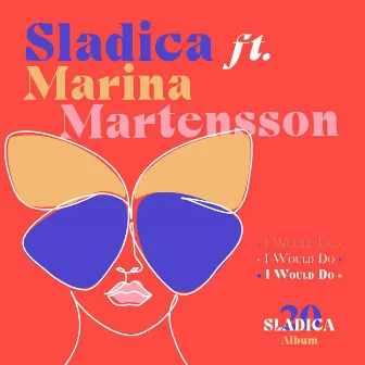 I Would Do (If I'd B U) [feat. Marina Martensson] by Sladica