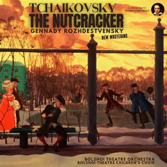 Tchaikovsky: The Nutcracker by Gennady Rozhdestvensky (Remastered 2023, Moscow 1960) by Bolshoi Theatre Children's Choir