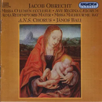 Obrecht: Missa O Lumen Ecclesiae - Ave Regina Caelorum - Alma Redemptoris Mater - Missa Malheur Me Bat by Jacob Obrecht