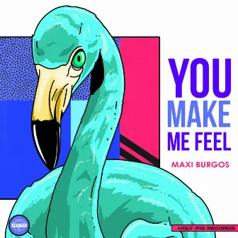 You Make Me Feel by Maxi Burgos