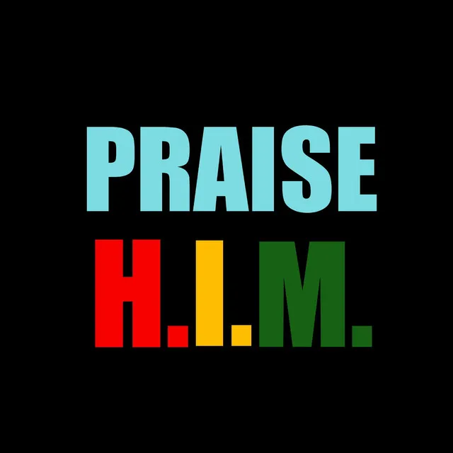 PRAISE H.I.M.