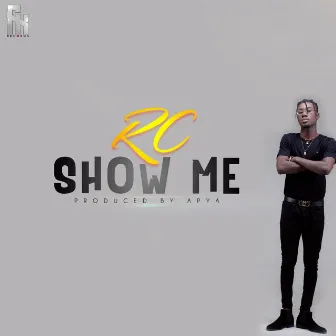 Show Me by Rc