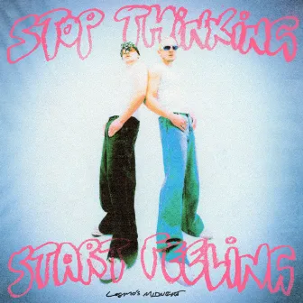 Stop Thinking Start Feeling by Cosmo's Midnight