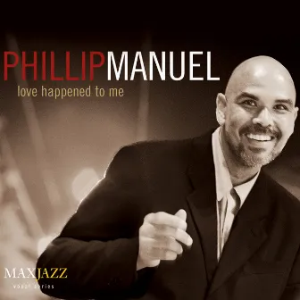 Love Happened to Me by Phillip Manuel