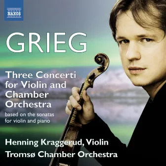 Grieg: 3 Concerti for Violin & Chamber Orchestra based on the Sonatas for Violin and Piano by Unknown Artist