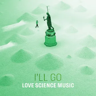 I'll Go by Love Science Music