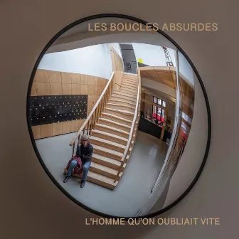 L'homme qu'on oubliait vite by Les Boucles Absurdes