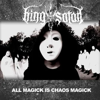 All Magick Is Chaos Magick by King Satan