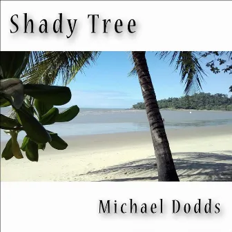 Shady Tree by Michael Dodds