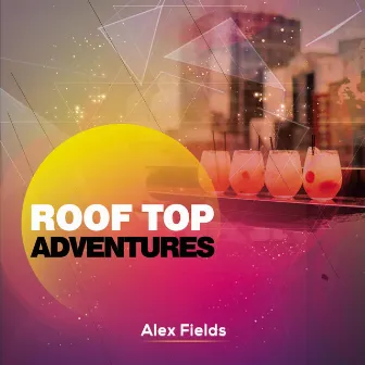 Roof Top Adventures by Alex Fields