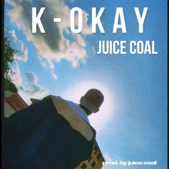 K-OKAY by Juice Coal