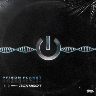 Prison Planet by RCKNSQT