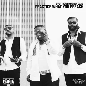 Practice What You Preach by Overthowed Money Gang