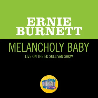 Melancholy Baby (Live On The Ed Sullivan Show, January 22, 1956) by Ernie Burnett