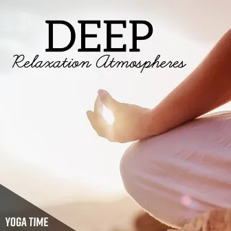 Deep Relaxation Atmospheres (Yoga Time) by Yoga Training Music Sounds