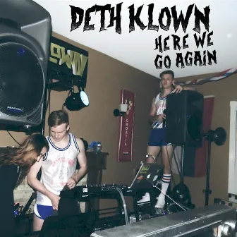 Here We Go Again by Deth Klown