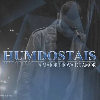 A Maior Prova de Amor by Humdostais