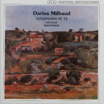 Milhaud: Symphonies Nos. 10-12 by Alun Francis