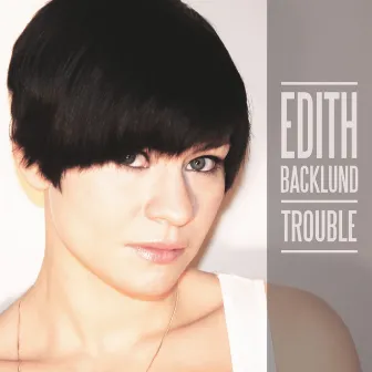 Trouble by Edith Backlund