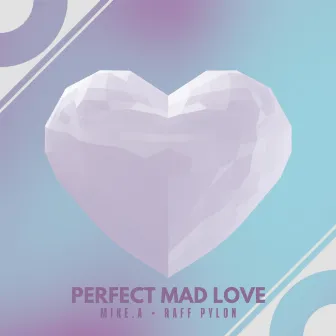 Perfect Mad Love by Mike.A