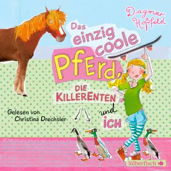 Das einzig coole Pferd, die Killerenten und ich by Jodie Ahlborn