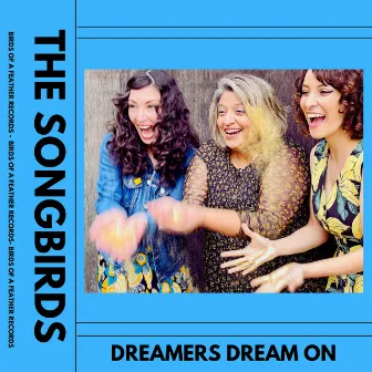 Dreamers Dream On by The SongBirds