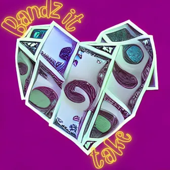 Bandz it Take by KD20MIL