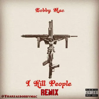 I Kill People Remix by Bobby Mac