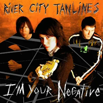 I'm Your Negative by River City Tanlines