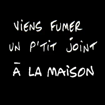 Viens fumer un p'tit joint à la maison by Bruno Blum