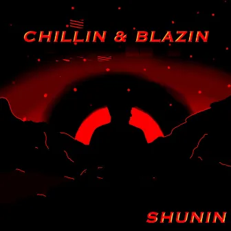 Chillin' & Blazin' by Shunin