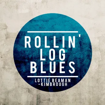 Rollin' Log Blues by Lottie Beaman-Kimbrough