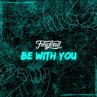 Be With You by FreqLoad