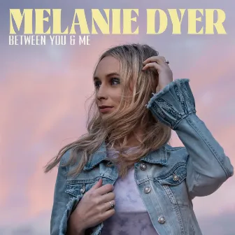 Between You & Me by Melanie Dyer