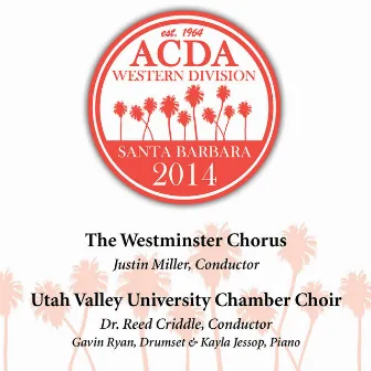 2014 American Choral Directors Association, Western Division (ACDA): Westminster Chorus & Utah Valley University Chamber Choir [Live] by Justin Miller