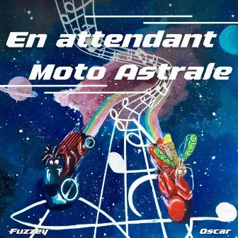 En Attendant Moto Astrale by Oscar