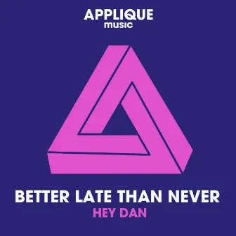 Better Late Than Never by Hey Dan