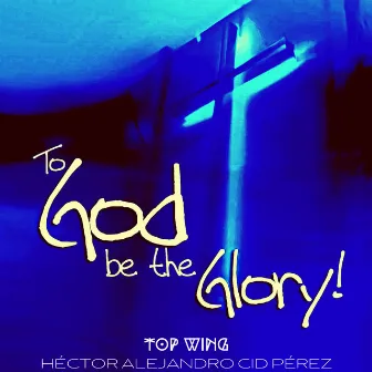 To God Be The Glory! by Unknown Artist