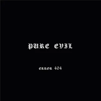 Pure Evil by Error 404