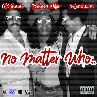 No Matter Who by Cold Showda