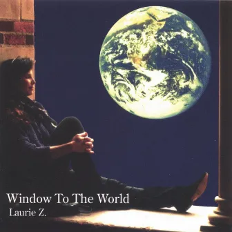 Window to the World by Laurie Z.