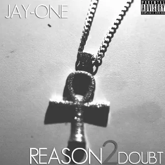 Reason 2 Doubt by Jay-One