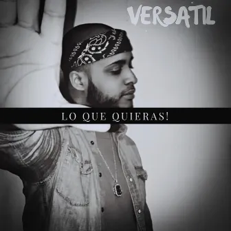 Lo Que Quieras by Versatil