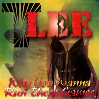 Why You Wanna Run Games on Me by T.Lee