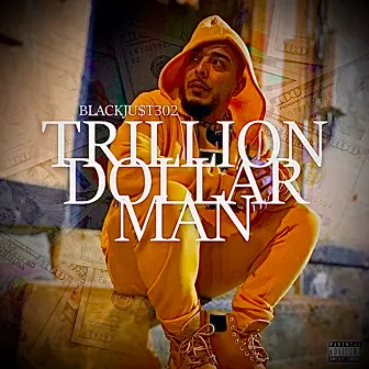 Trillion Dollar Man by BlackJust302