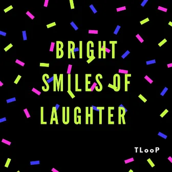 Bright Smiles of Laughter by TLooP