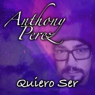 Quiero Ser by Anthony Perez