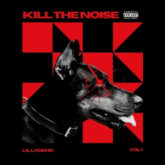 KILL THE NOISE, Vol. 1 by Lil LXGEND